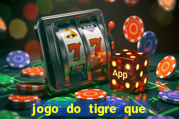 jogo do tigre que da 30 reais no cadastro